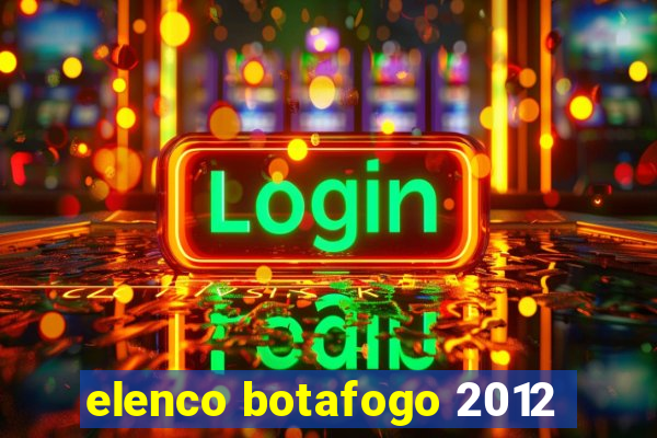 elenco botafogo 2012